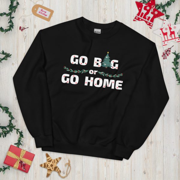 Go Big or Go Home sweatshirt- black