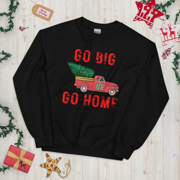 Go Big or Go Home sweatshirt- Black