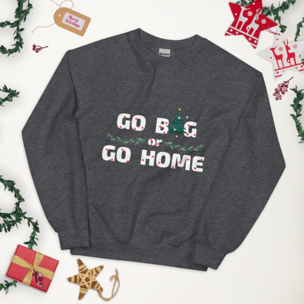 Go Big or Go Home sweatshirt- dark grey