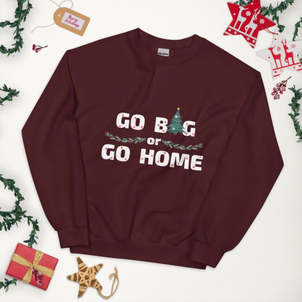 Go Big or Go Home sweatshirt- maroon