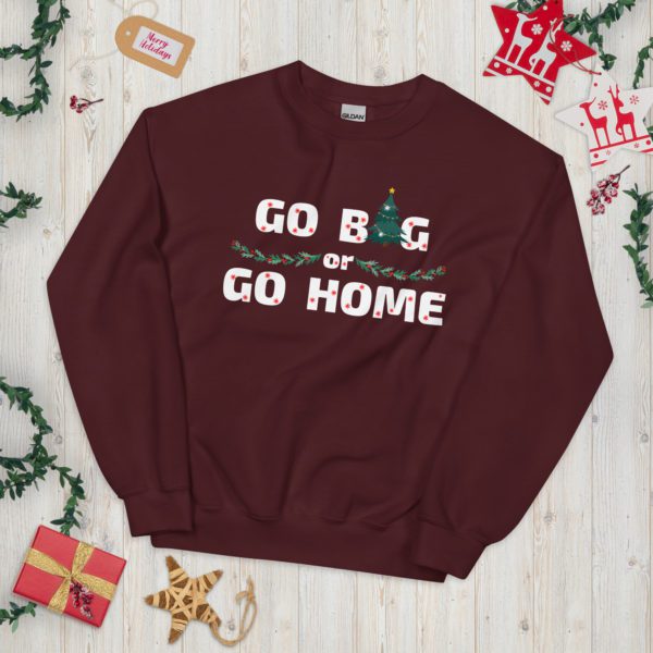 Go Big or Go Home sweatshirt- maroon