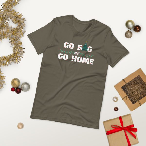 Go Big or Go Home T-shirt- army