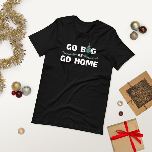 Go Big or Go Home T-shirt- black
