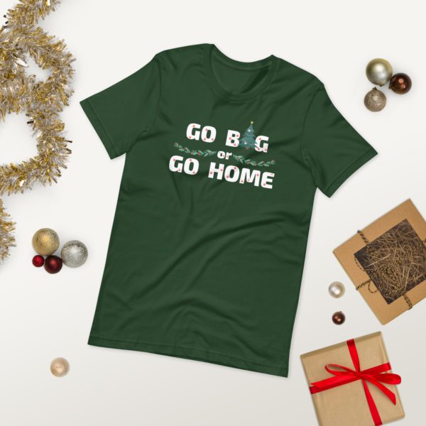Go Big or Go Home T-shirt- forest green