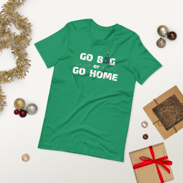 Go Big or Go Home T-shirt- green