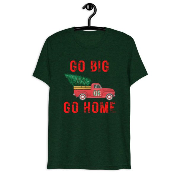 Go Big or Go Home T-Shirt- Emerald