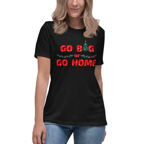 Go Big or Go Home women's shirt- black