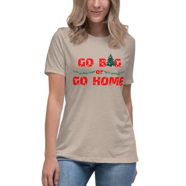 Go Big or Go Home women's shirt- stone