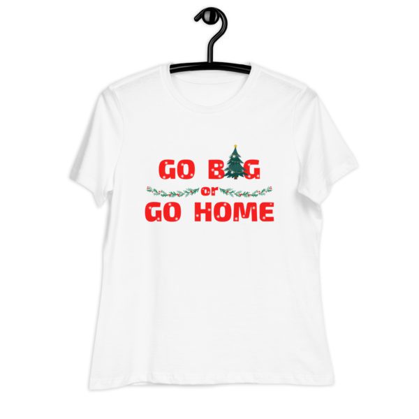 Go Big or Go Home women's shirt- white
