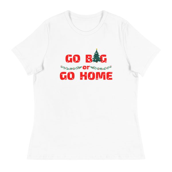 Go Big or Go Home women's shirt- white